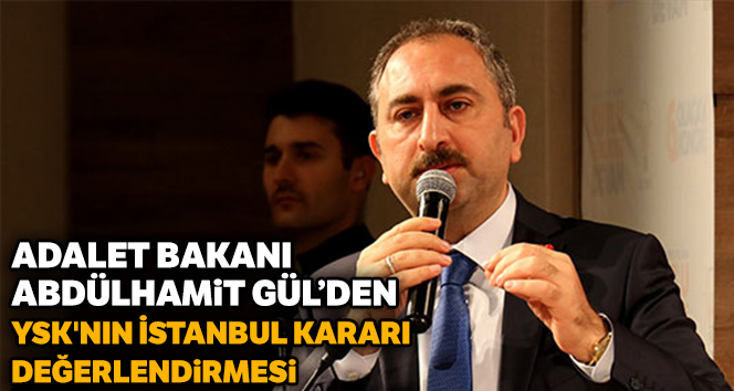 Adalet Bakanı Gül’den YSK değerlendirmesi