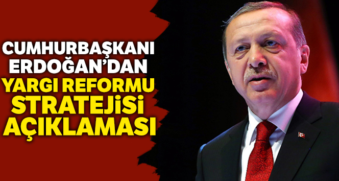 Cumhurbaşkanı Erdoğan ‘Yargı Reformu Strateji Belgesi’ni açıkladı
