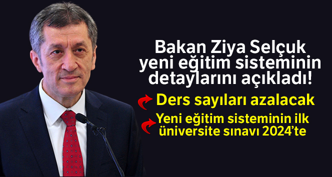 Milli Eğitim Bakanı Ziya Selçuk, yeni eğitim sisteminin detaylarını açıkladı