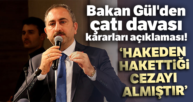 Adalet Bakanı Gül’den “Çatı Davası” açıklaması