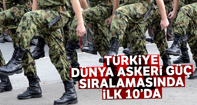 Türkiye dünya askeri güç sıralamasında ilk 10 içerisinde