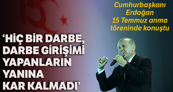 Cumhurbaşkanı Erdoğan: ‘Hiçbir darbe, darbe girişimi yapanların yanına kar kalmadı’