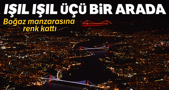 İstanbul Boğazı ışıl ışıl köprülerin üçü bir arada