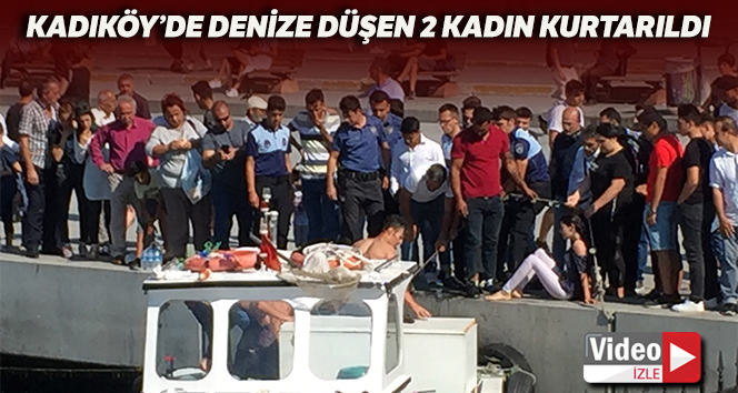 Kadıköy’de denize düşen iki kadın kurtarıldı