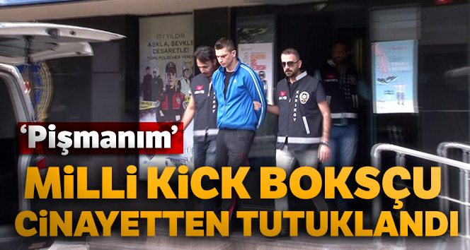 Kadıköy’de kavgaya karışan Milli kick boksçu cinayetten tutuklandı