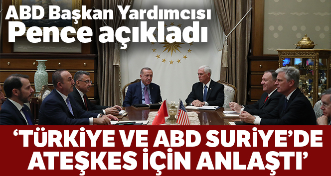 ABD Başkan Yardımcısı Pence: ‘Türkiye ve ABD Suriye’de ateşkes için anlaştı’