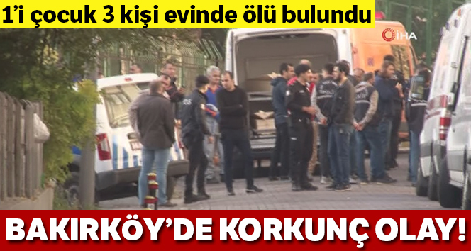 İstanbul’da bir dairede 1’i çocuk 3 kişinin cansız bedeni bulundu