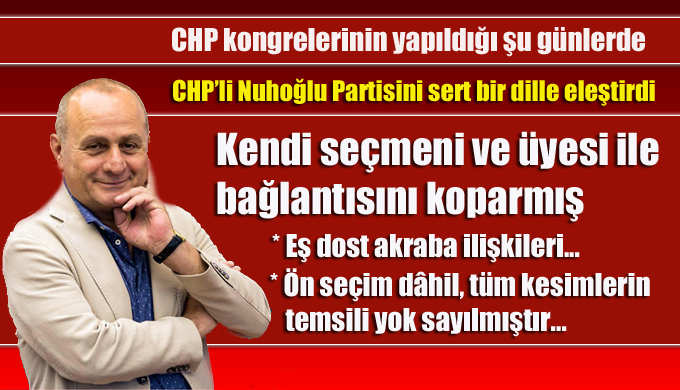 CHP’li Aykurt Nuhoğlu Partisini sert bir dille eleştirdi