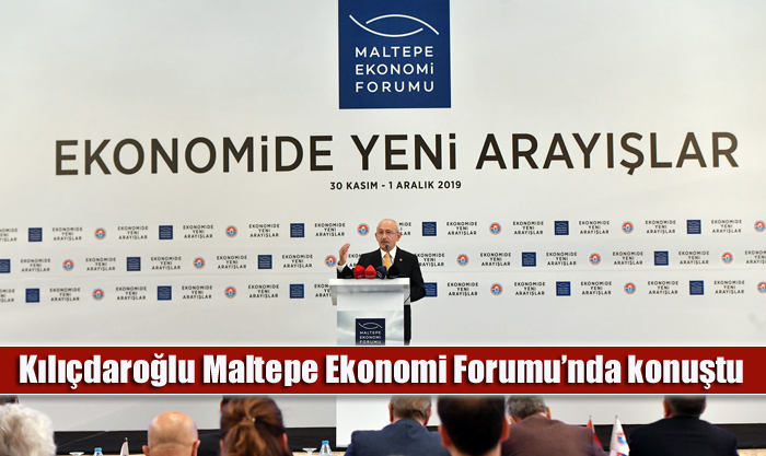 Kılıçdaroğlu Maltepe Ekonomi Forumu’nda konuştu, “İçinde bulunduğumuz koşullar yeni arayışları zorunlu kılıyor”