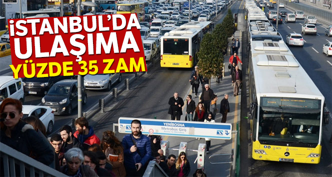 İstanbul’da ulaşıma yüzde 35 zam!