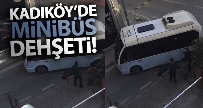 Kadıköy’de minibüs şoförü, dehşet saçtı!