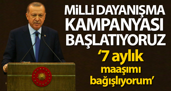 Cumhurbaşkanı Erdoğan: ‘Milli Dayanışma Kampanyası başlatıyoruz’