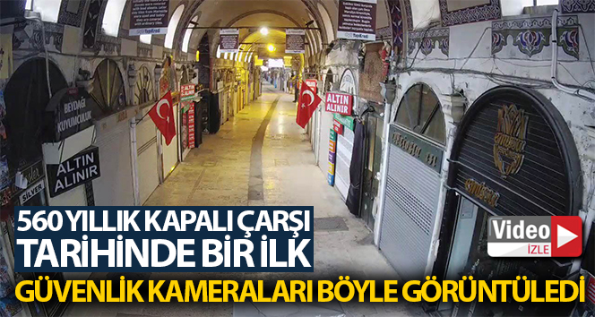 İstanbul’un kalbi 560 yıllık tarihi Kapalı Çarşı ilk kez kapandı