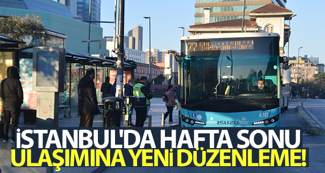 İstanbul’da hafta sonu toplu ulaşımda sefer sayılarında düzenleme yapıldı