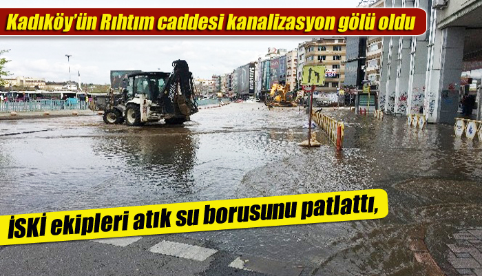 Kadıköy’ün Rıhtım caddesi kanalizasyon gölü oldu