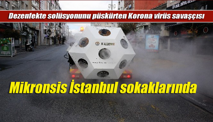 Dezenfekte solüsyonunu püskürten Korona virüs savaşçısı Mikronsis aracı İstanbul sokaklarında