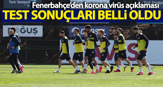 Fenerbahçe’de korona virüs testler negatif çıktı