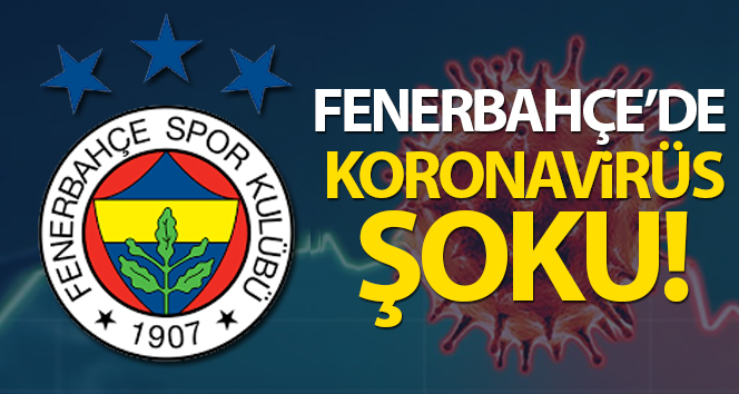 Fenerbahçe’de bir kişinin korona virüse testi pozitif çıktı diğeri de şüpheli