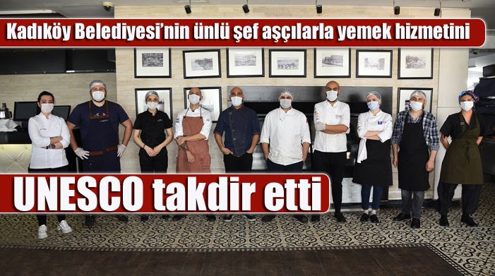 Kadıköy Belediyesi’nin ünlü şef aşçılarla yemek hizmetini UNESCO takdir etti