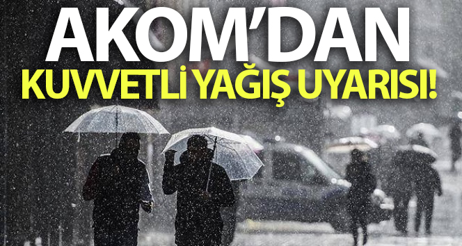 AKOM İstanbul için kuvvetli yağış uyarısı yaptı