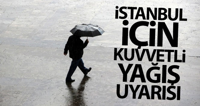 İstanbul için kuvvetli yağış uyarısı yapıldı!