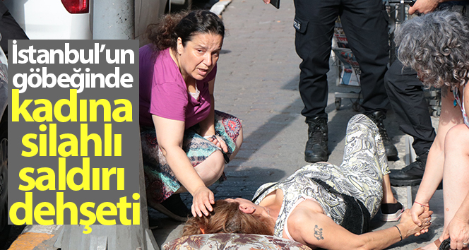 İstanbul’un göbeğinde kadına silahlı saldırı dehşeti!