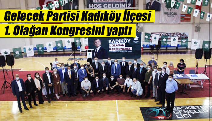 Gelecek Partisi Kadıköy İlçesi 1. Olağan Kongresini yaptı