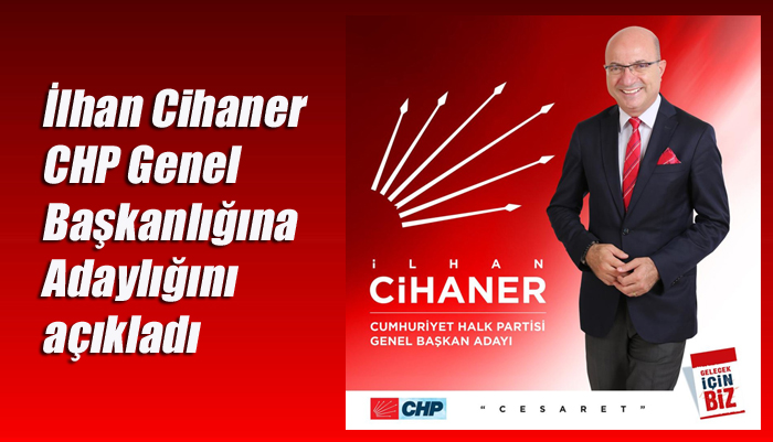İlhan Cihaner CHP Genel Başkanlığına Adaylığını açıkladı