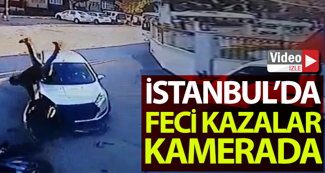 İstanbul’da yaşanan feci trafik kazalarının kamera görüntüleri