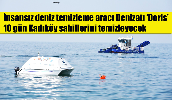 İnsansız deniz temizleme aracı Denizatı ‘Doris’ 10 gün Kadıköy sahillerini temizleyecek