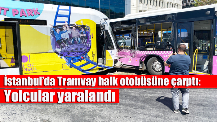 İstanbul’da Tramvay halk otobüsüne çarptı: 2 yaralı