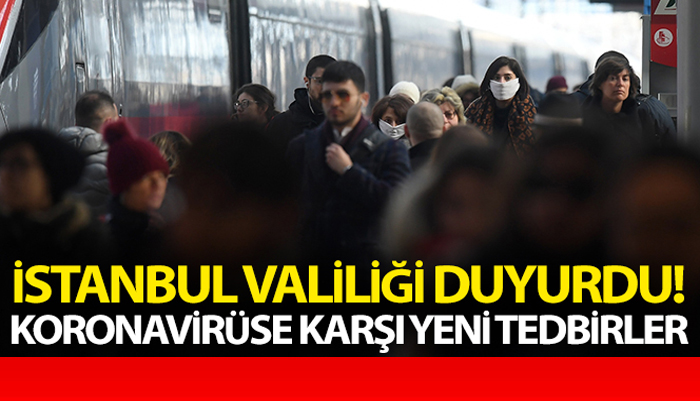 İstanbul Valiliği’nden koronavirüse karşı yeni tedbirler açıklandı