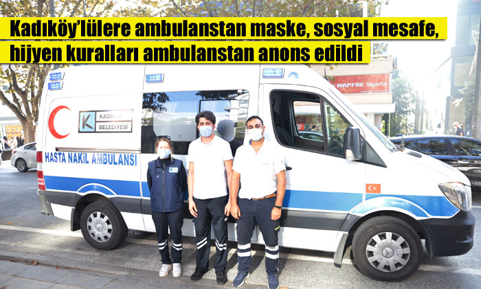 Kadıköy’lülere ambulanstan maske, sosyal mesafe, hijyen kuralları ambulanstan anons edildi