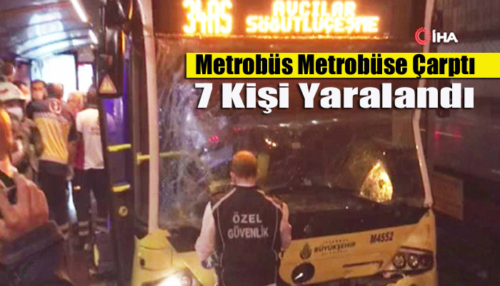 Metrobüs başka bir metrobüse arkadan çarptı: 7 yaralı