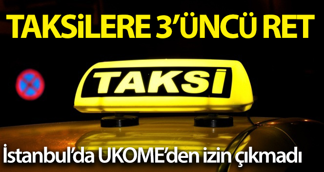 İBB’nin İstanbul’a 6 bin yeni taksi teklifi 3’üncü kez reddedildi