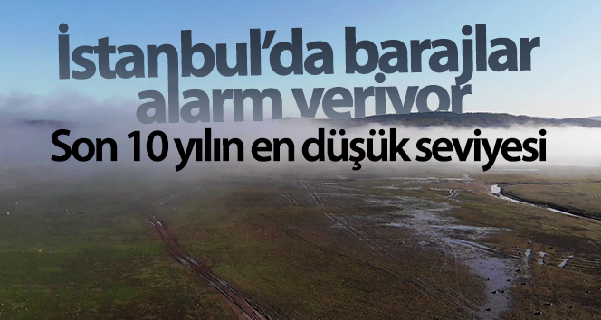İstanbul’da barajları alarm seviyesinde