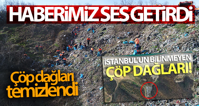 İHA’nın haberi ses getirdi İBB Harekete Geçti: İstanbul’da Çöp dağı temizlendi