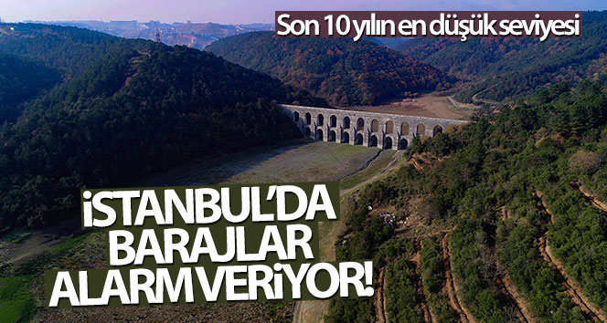 İstanbul’da barajlar alarm veriyor, su seviyesi çok düştü!