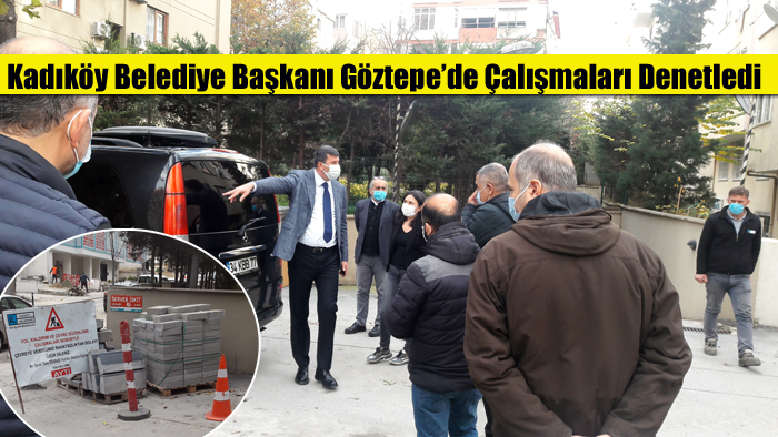 Kadıköy Belediye Başkanı Göztepe’de Çalışmaları Denetledi