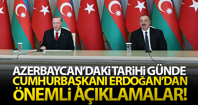 Cumhurbaşkanı Erdoğan’dan Azerbaycan’daki tarihi günde önemli açıklamalar!