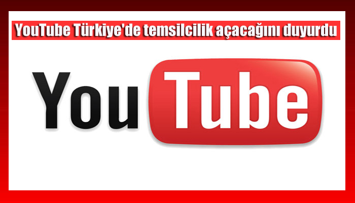 YouTube Türkiye’de temsilcilik açacağını duyurdu