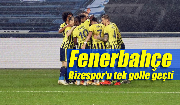 Fenerbahçe, Rizespor’u tek golle geçti