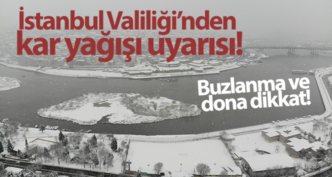 İstanbul Valiliği’nden kar ve buzlanmaya karşı uyarı!