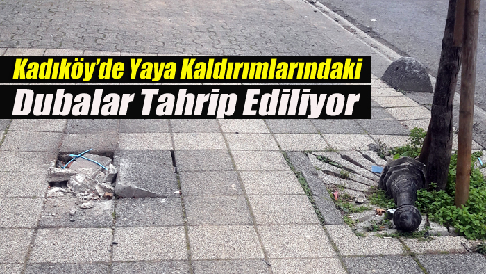 Kadıköy’de Yaya Kaldırımlarındaki Dubalar Tahrip Ediliyor