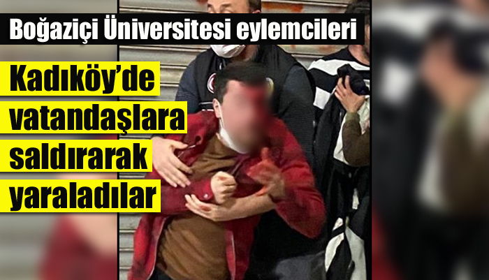 Kadıköy’de eylemciler vatandaşlara saldırarak yaraladılar