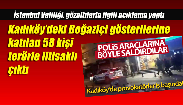 Kadıköy’deki Boğaziçi gösterilerine katılan 58 kişi terörle iltisaklı çıktı