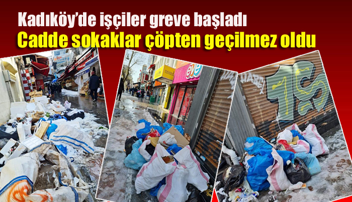Kadıköy’de işçiler greve başladı, cadde sokaklar çöpten geçilmez oldu