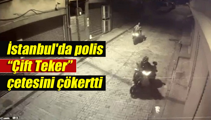 İstanbul’da polisin çökerttiği “Çift Teker” çetesi üyeleri tutuklandı