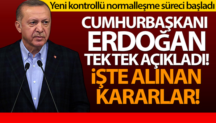 Cumhurbaşkanı Erdoğan yeni kontrollü normalleşme sürecini açıkladı