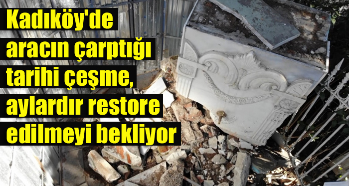 Kadıköy’de aracın çarptığı tarihi çeşme, aylardır restore edilmeyi bekliyor